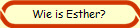 Wie is Esther?